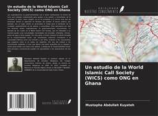 Copertina di Un estudio de la World Islamic Call Society (WICS) como ONG en Ghana