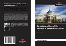 Bookcover of Constitutional Law of the Republic of Kazakhstan.Volume I.
