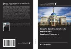 Derecho Constitucional de la República de Kazajstán.Volumen I. kitap kapağı