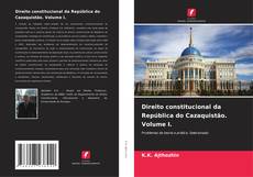 Borítókép a  Direito constitucional da República do Cazaquistão. Volume I. - hoz