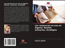 Portada del libro de Les ressources en eau en Algérie: Réalité, scénarios, stratégies