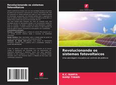 Bookcover of Revolucionando os sistemas fotovoltaicos