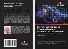 Bookcover of Esercizi pratici per la fisica moderna e strumenti di costruzione