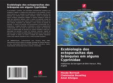 Bookcover of Ecobiologia dos ectoparasitas das brânquias em alguns Cyprinidae