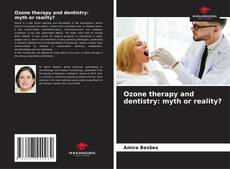 Bookcover of Ozone therapy and dentistry: myth or reality?