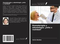 Bookcover of Ozonoterapia y odontología: ¿mito o realidad?
