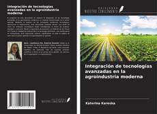 Portada del libro de Integración de tecnologías avanzadas en la agroindustria moderna