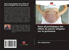Capa do livro de Base physiologique des effets du poivre alligator sur la grossesse 