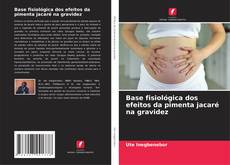 Capa do livro de Base fisiológica dos efeitos da pimenta jacaré na gravidez 