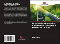 Copertina di La puissance du solaire : Applications pratiques et tendances futures
