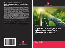 Capa do livro de O poder da energia solar: Aplicações práticas e tendências futuras 