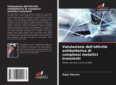 Bookcover of Valutazione dell'attività antibatterica di complessi metallici transienti