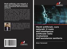 Bookcover of Menti artificiali, cure naturali: Il ruolo dell'intelligenza artificiale nella rivoluzione dell'assistenza sanitaria