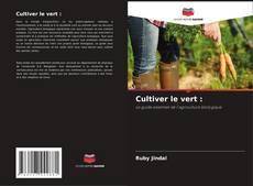 Bookcover of Cultiver le vert :