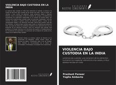 VIOLENCIA BAJO CUSTODIA EN LA INDIA kitap kapağı