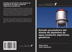 Bookcover of Estudio paramétrico del diseño de depósitos de agua mediante algoritmos genéticos