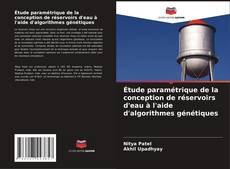 Capa do livro de Étude paramétrique de la conception de réservoirs d'eau à l'aide d'algorithmes génétiques 