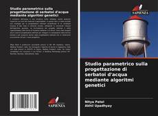 Bookcover of Studio parametrico sulla progettazione di serbatoi d'acqua mediante algoritmi genetici