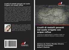 Bookcover of Livelli di metalli pesanti nel suolo irrigato con acque reflue