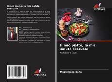 Bookcover of Il mio piatto, la mia salute sessuale