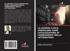 Bookcover of LA GUERRA CIVILE AMERICANA COME CATALIZZATORE DI CAMBIAMENTI NELLA LETTERATURA