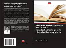 Portada del libro de Thérapie antimicrobienne basée sur la nanotechnologie pour la régénération des plaies