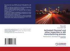 Activated Charcoal and other impurities in API manufacturing process的封面