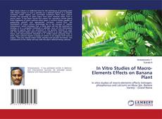 In Vitro Studies of Macro-Elements Effects on Banana Plant kitap kapağı