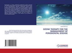 OZONE THERAPY FOR THE MANAGEMENT OF PERIODONTAL DISEASE的封面