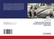 Portada del libro de Exploring the Thermal Processing of Cold Work Steel Tool