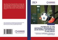 Buchcover von FUTBOLDA 12 YAŞ MÜFREDAT PROGRAMI İLE UZUN SÜRELİ ANTRENMAN PLANLAMASI
