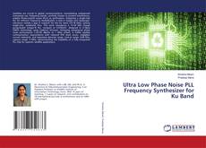Couverture de Ultra Low Phase Noise PLL Frequency Synthesizer for Ku Band