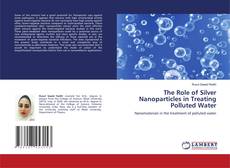 Capa do livro de The Role of Silver Nanoparticles in Treating Polluted Water 