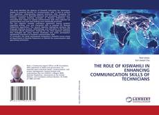 Buchcover von THE ROLE OF KISWAHILI IN ENHANCING COMMUNICATION SKILLS OF TECHNICIANS