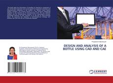 DESIGN AND ANALYSIS OF A BOTTLE USING CAD AND CAE的封面