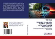 STRATEGIES TO AVERT CLIMATE CHANGE VULNERABILITIES IN AGRICULTURE的封面