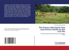 Portada del libro de The Primary Attractants that Lead Dorcas Gazelle to Soil Lick Site