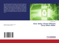 Couverture de Area- Delay- Power Efficient Carry Select Adder