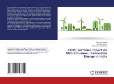 Buchcover von CDM, Sectorial Impact on GHG Emissions, Renewable Energy in India