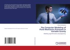 Copertina di The Computer Modeling of Fluid Mechanics Processes in Variable Gravity