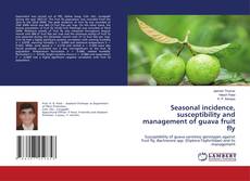 Portada del libro de Seasonal incidence, susceptibility and management of guava fruit fly