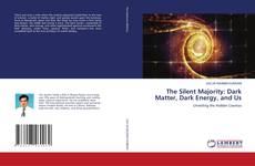 Bookcover of The Silent Majority: Dark Matter, Dark Energy, and Us