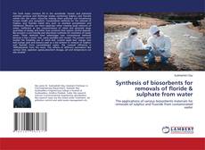 Buchcover von Synthesis of biosorbents for removals of floride & sulphate from water