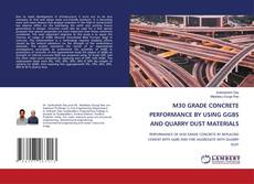 Capa do livro de M30 GRADE CONCRETE PERFORMANCE BY USING GGBS AND QUARRY DUST MATERIALS 