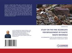 Copertina di STUDY ON THE FINE AGGREGATE FOR REPLACEMENT OF PLASTIC WASTE MATERIALS