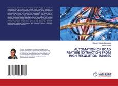 Capa do livro de AUTOMATION OF ROAD FEATURE EXTRACTION FROM HIGH RESOLUTION IMAGES 