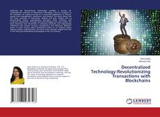Copertina di Decentralized Technology:Revolutionizing Transactions with Blockchains