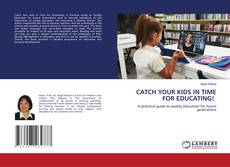 Couverture de CATCH YOUR KIDS IN TIME FOR EDUCATING!