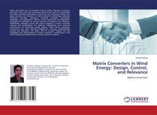 Couverture de Matrix Converters in Wind Energy: Design, Control, and Relevance