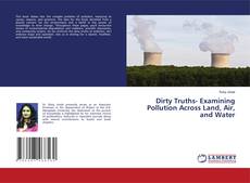 Bookcover of Dirty Truths- Examining Pollution Across Land, Air, and Water